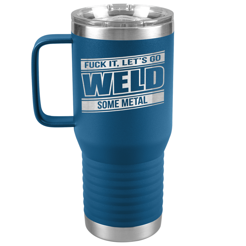 Fuck_It_Lets_Go_Weld_Some_Metal_-_20oz_20oz_Travel_Tumbler_Blue_Mockup.png