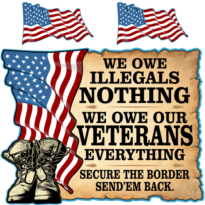 We Owe Illegals Nothing - We Owe Our Vets Everything - 3 Pack of Decals - Free Shipping