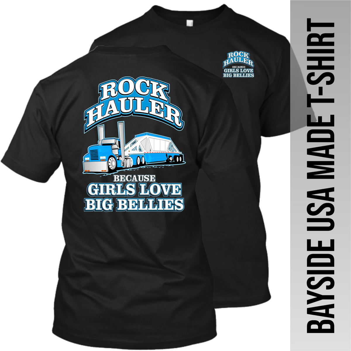 Rock Hauler Because Girls Love Big Bellies - Belly Dump Truck - Made in the USA Apparel