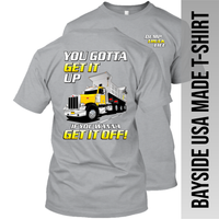 You Gotta Get It Up - Peterbilt Dump Truck - Bayside Made in the USA Apparel TT