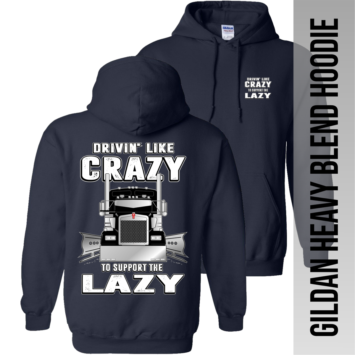Drivin Like Crazy to Support the Lazy - Kenworth - Hoodie