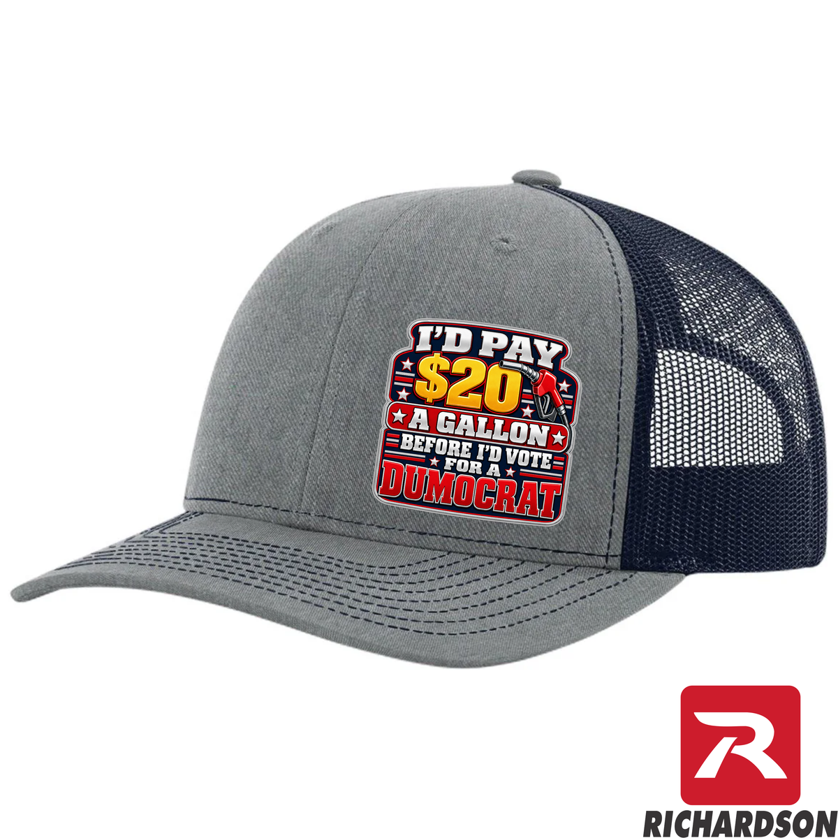 I'd Pay $20 A Gallon Before I'd Vote for a Dumocrat - Richardson 112 Hat - Free Shipping