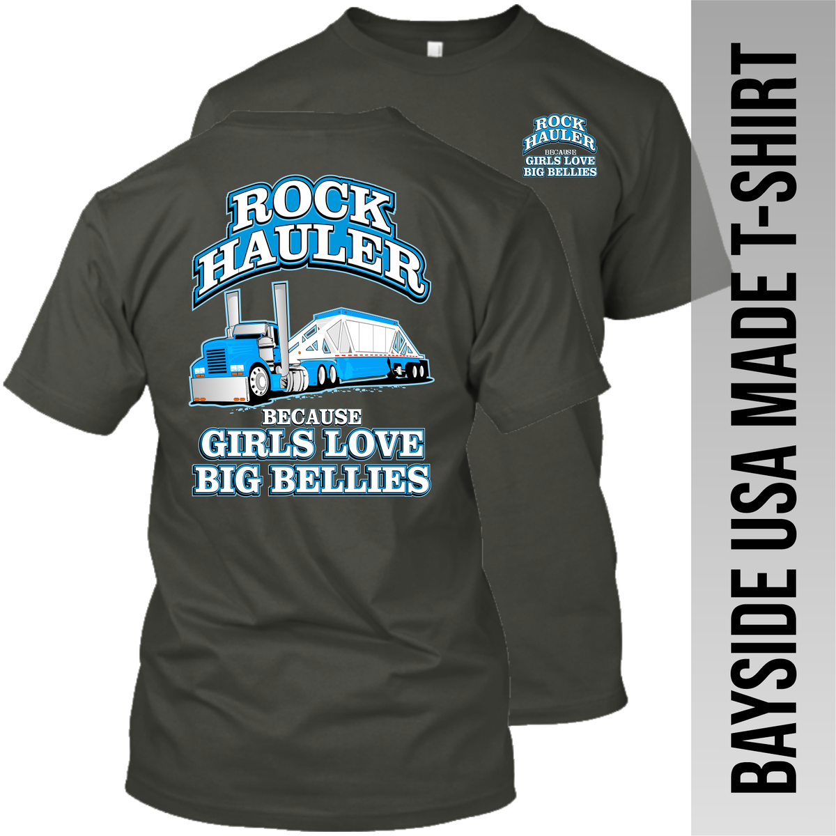 Rock Hauler Because Girls Love Big Bellies - Belly Dump Truck - Made in the USA Apparel
