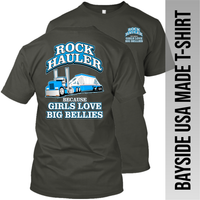 Rock Hauler Because Girls Love Big Bellies - Belly Dump Truck - Made in the USA Apparel