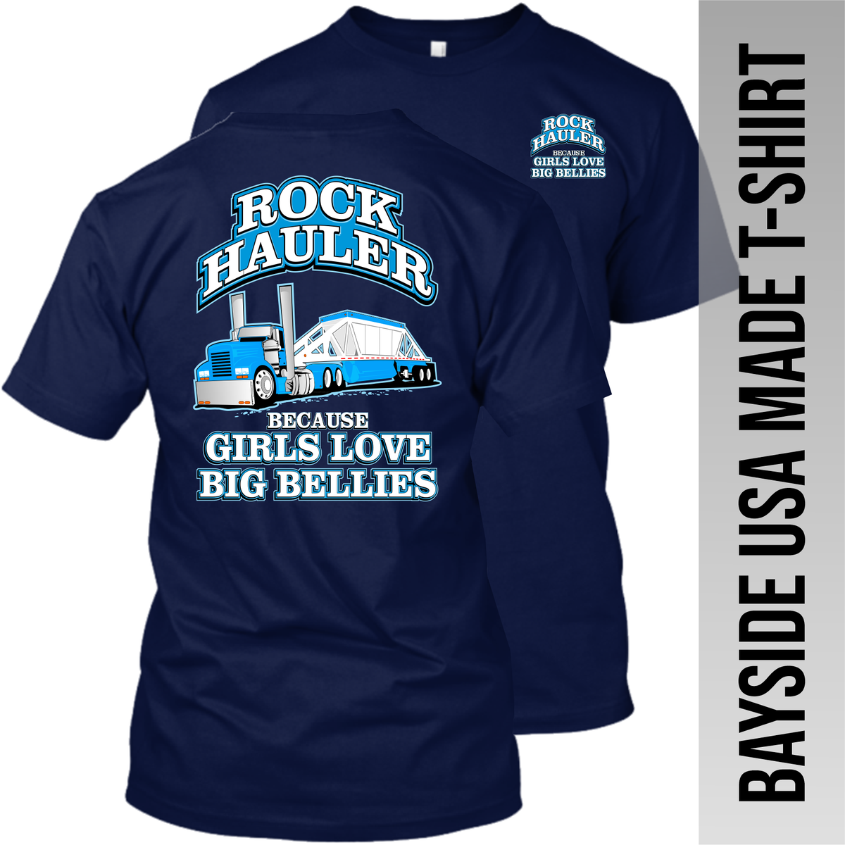 Rock Hauler Because Girls Love Big Bellies - Belly Dump Truck - Made in the USA Apparel