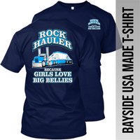 Rock Hauler Because Girls Love Big Bellies - Belly Dump Truck - Made in the USA Apparel