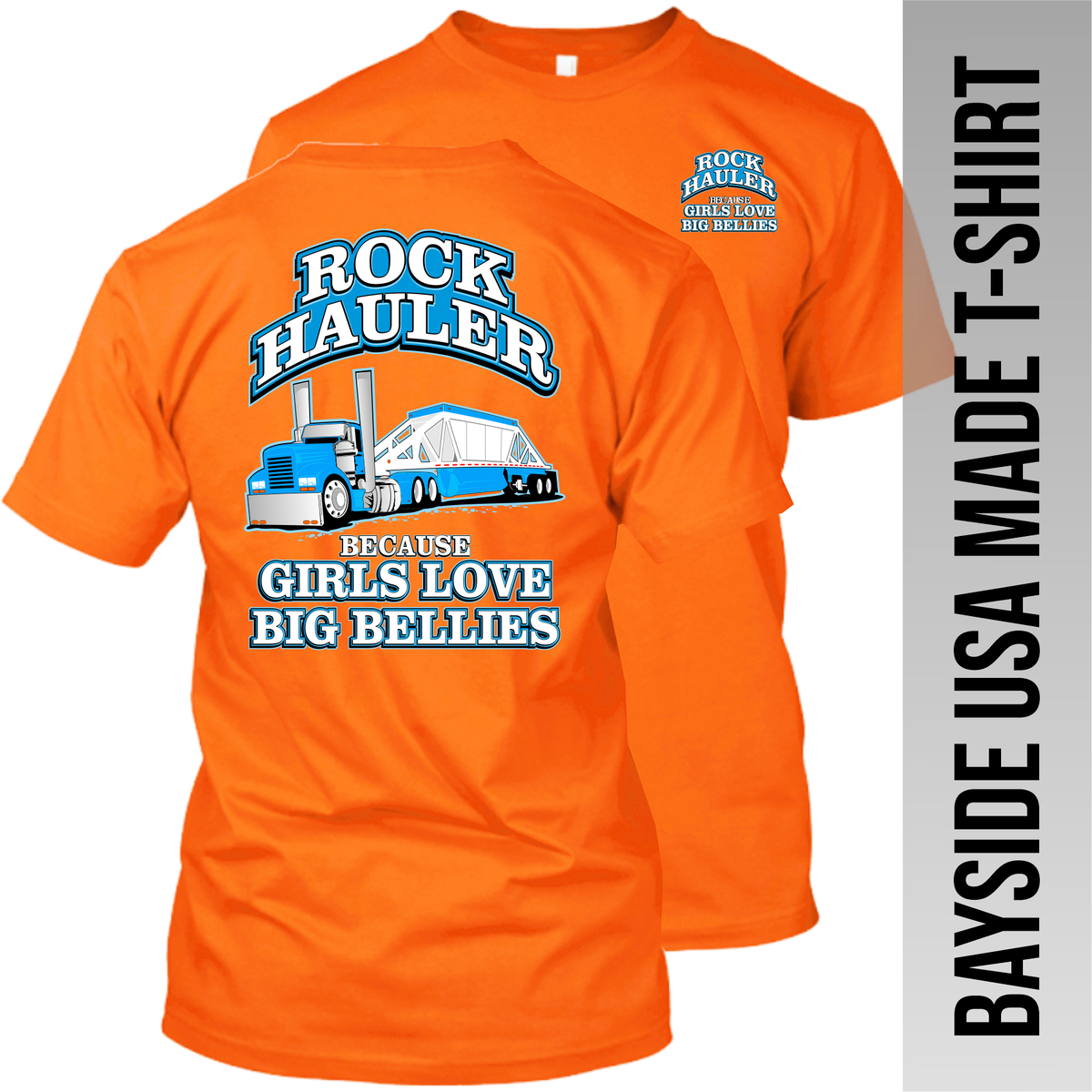 Rock Hauler Because Girls Love Big Bellies - Belly Dump Truck - Made in the USA Apparel