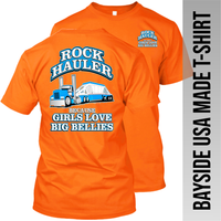 Rock Hauler Because Girls Love Big Bellies - Belly Dump Truck - Made in the USA Apparel