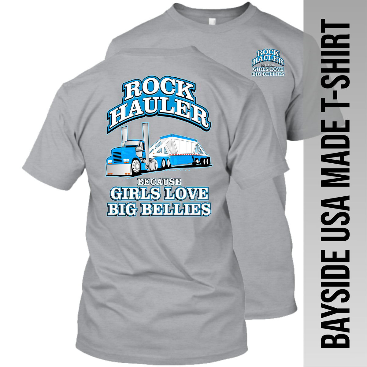 Rock Hauler Because Girls Love Big Bellies - Belly Dump Truck - Made in the USA Apparel