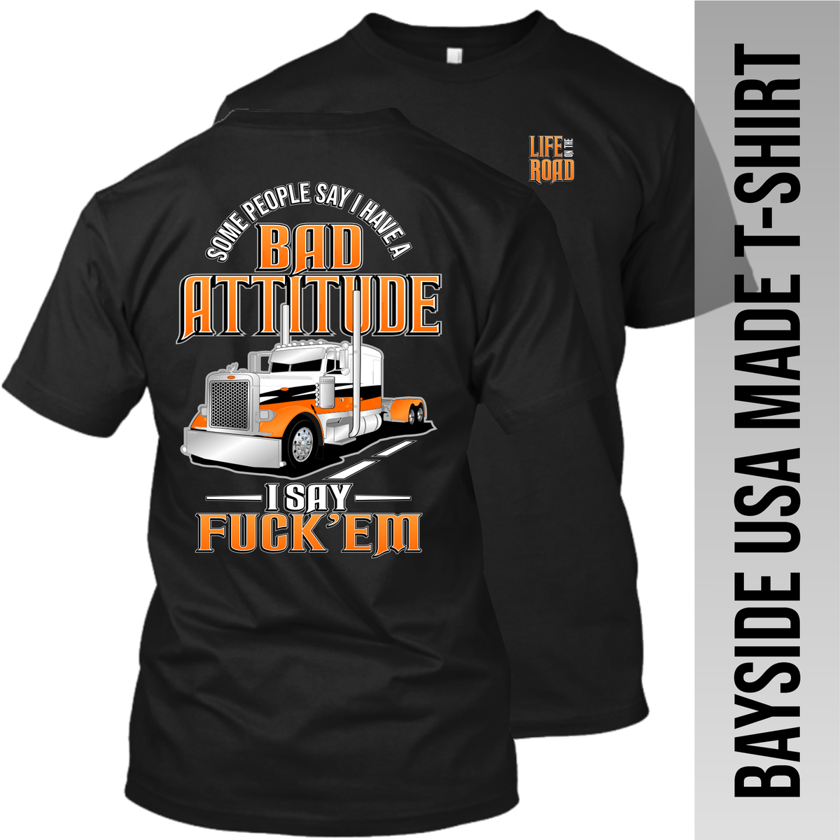 Some People Say I Have a Bad Attitude - Peterbilt - Made in the USA Apparel