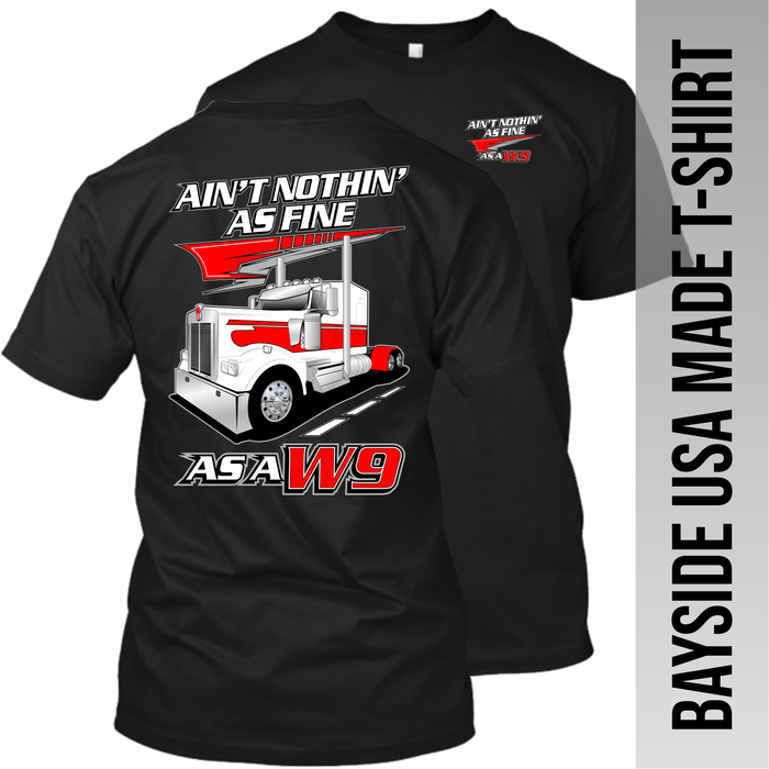 Ain't Nothin' as Fine W9 - Kenworth W900 - Made in the USA Apparel