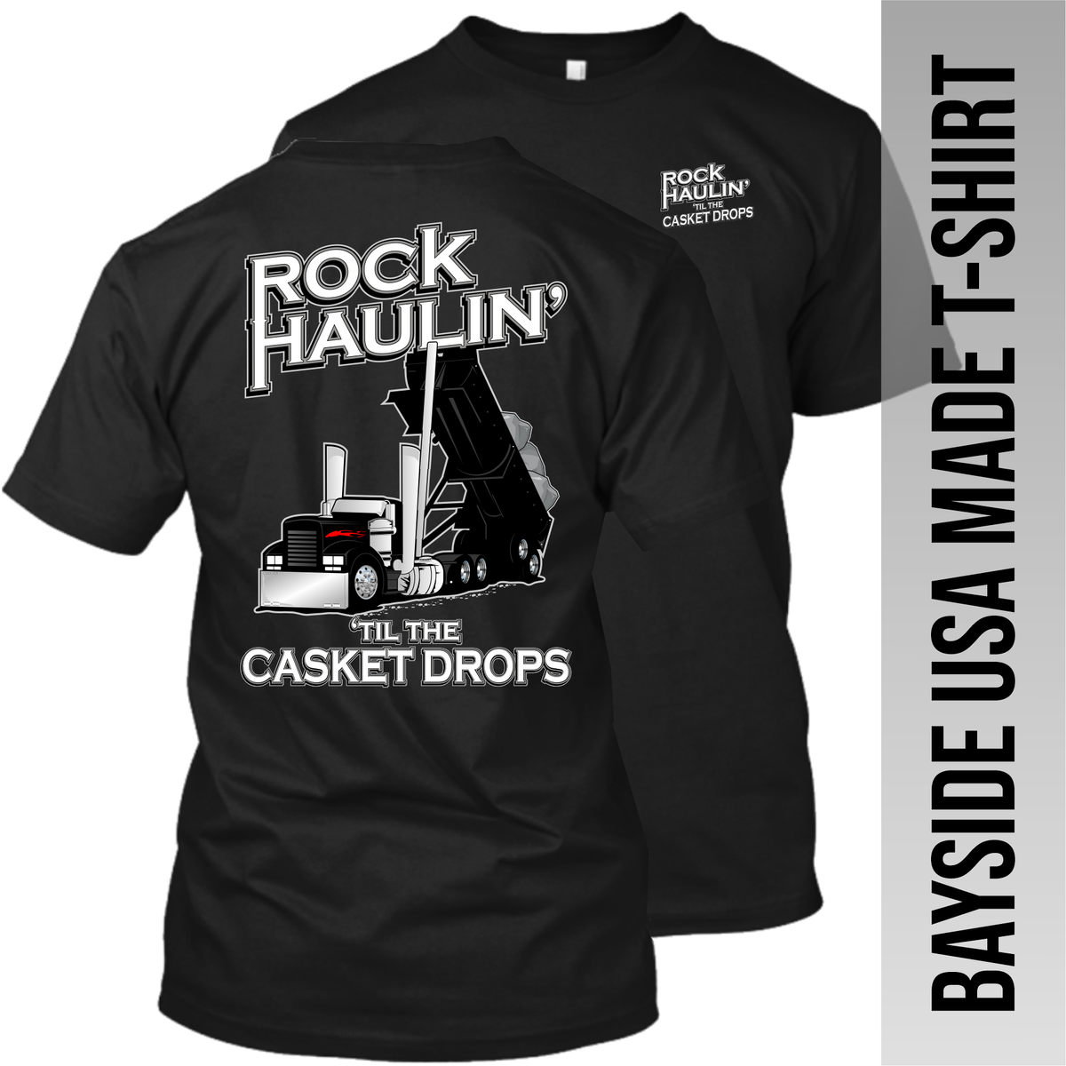 Rock Haulin' til the Casket Drops - Hot Rod End Dump - Made in the USA Apparel