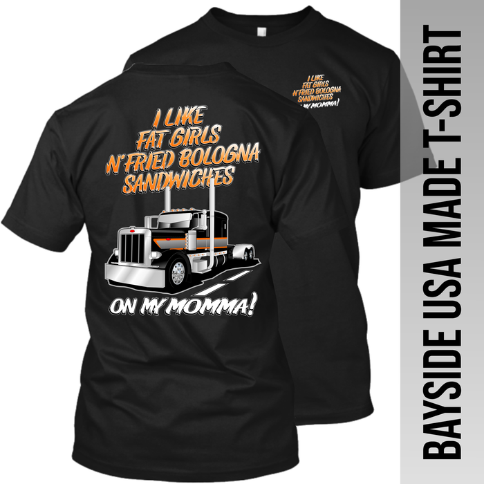 I Like Fried Bologna Sandwiches - Peterbilt - Made in the USA T-Shirt