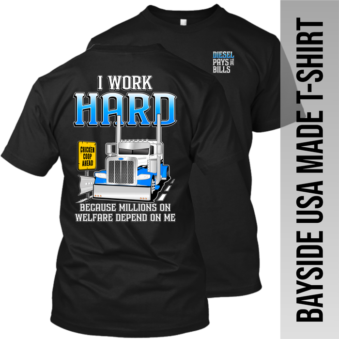 I Work Hard Because People on Welfare - Peterbilt - Made in the USA Apparel
