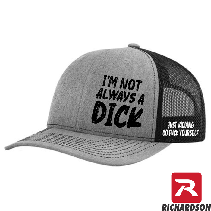 I'm Not Always a Dick - RICHARDSON 112 Hat - Free Shipping