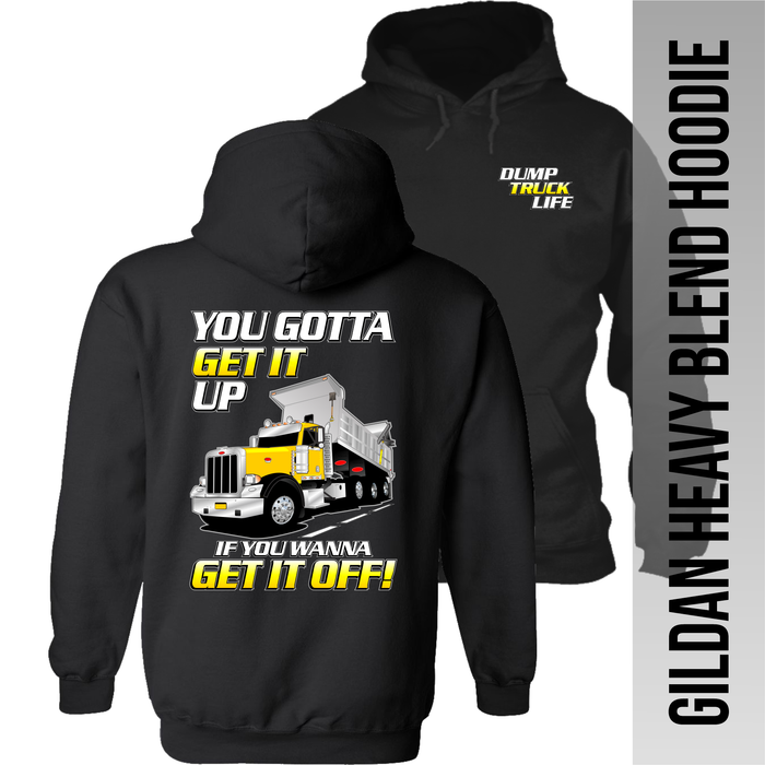 You Gotta Get if You Wanna Get It Off - Peterbilt - Dump Truck - Hoodie
