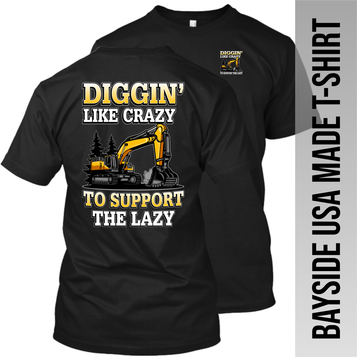 Excavatior - Diggin' Like Crazy - Excavator - Made in the USA Apparel