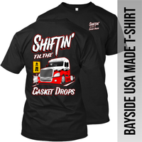 Shiftin' til the Casket Drops - Freightliner Cascadia - Made in the USA Apparel