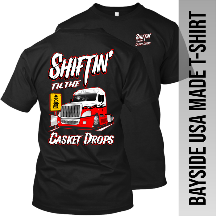 Shiftin' til the Casket Drops - Freightliner Cascadia - Made in the USA Apparel