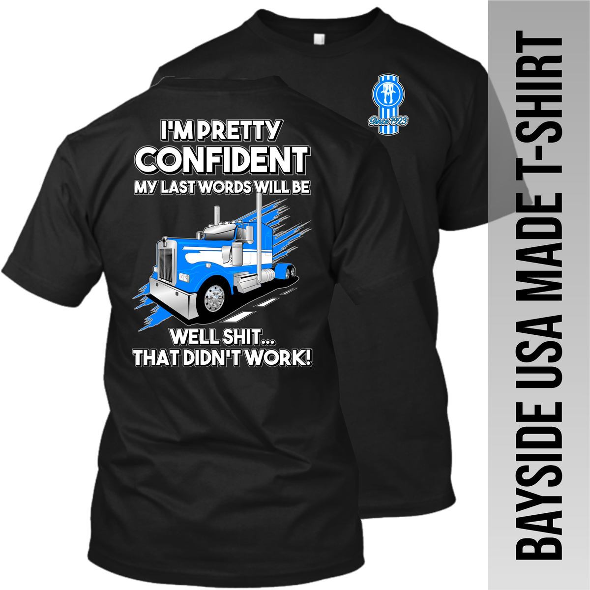 I'm Pretty Confident My Last Words - Kenworth W900 - Made in the USA Apparel