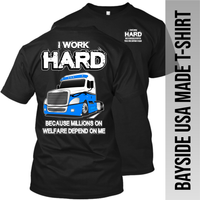 I Work Hard Because Millions on Welfare - Freightliner Cascadia - Made in the USA Apparel