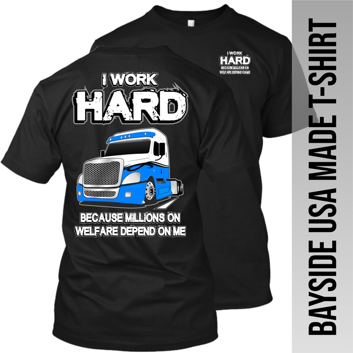 I Work Hard Because Millions on Welfare - Freightliner Cascadia - Made in the USA Apparel