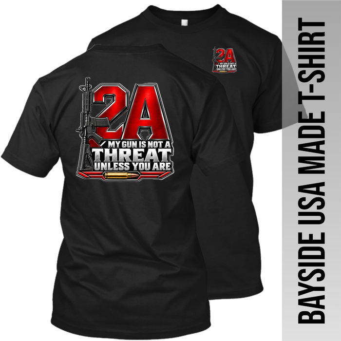 2A My Gun is Not a Threat Unless You Are - AR 15 - Made in the USA Apparel