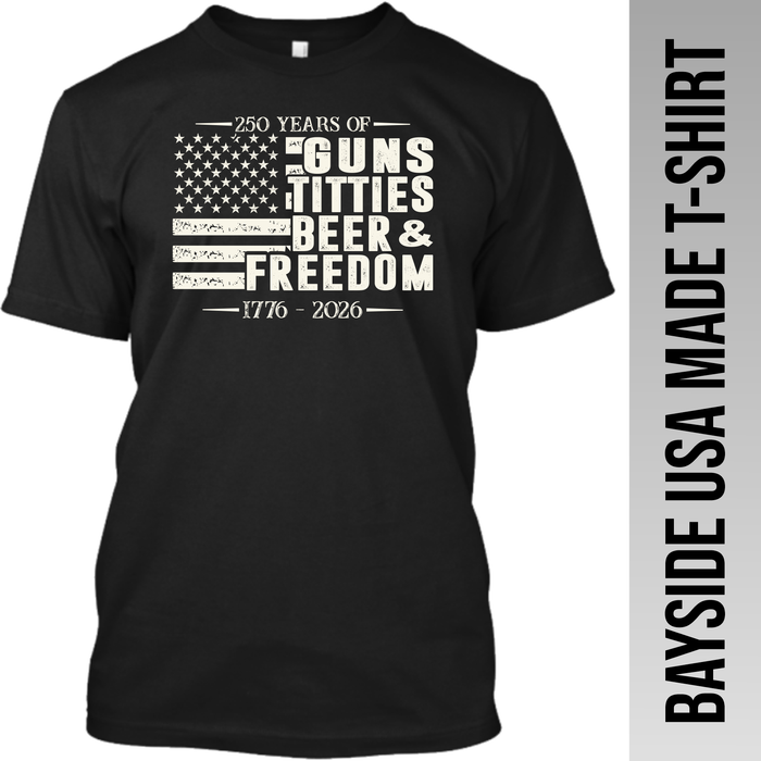 Guns, Titties, Beer & Freedom - 250 Years America - Free Shipping