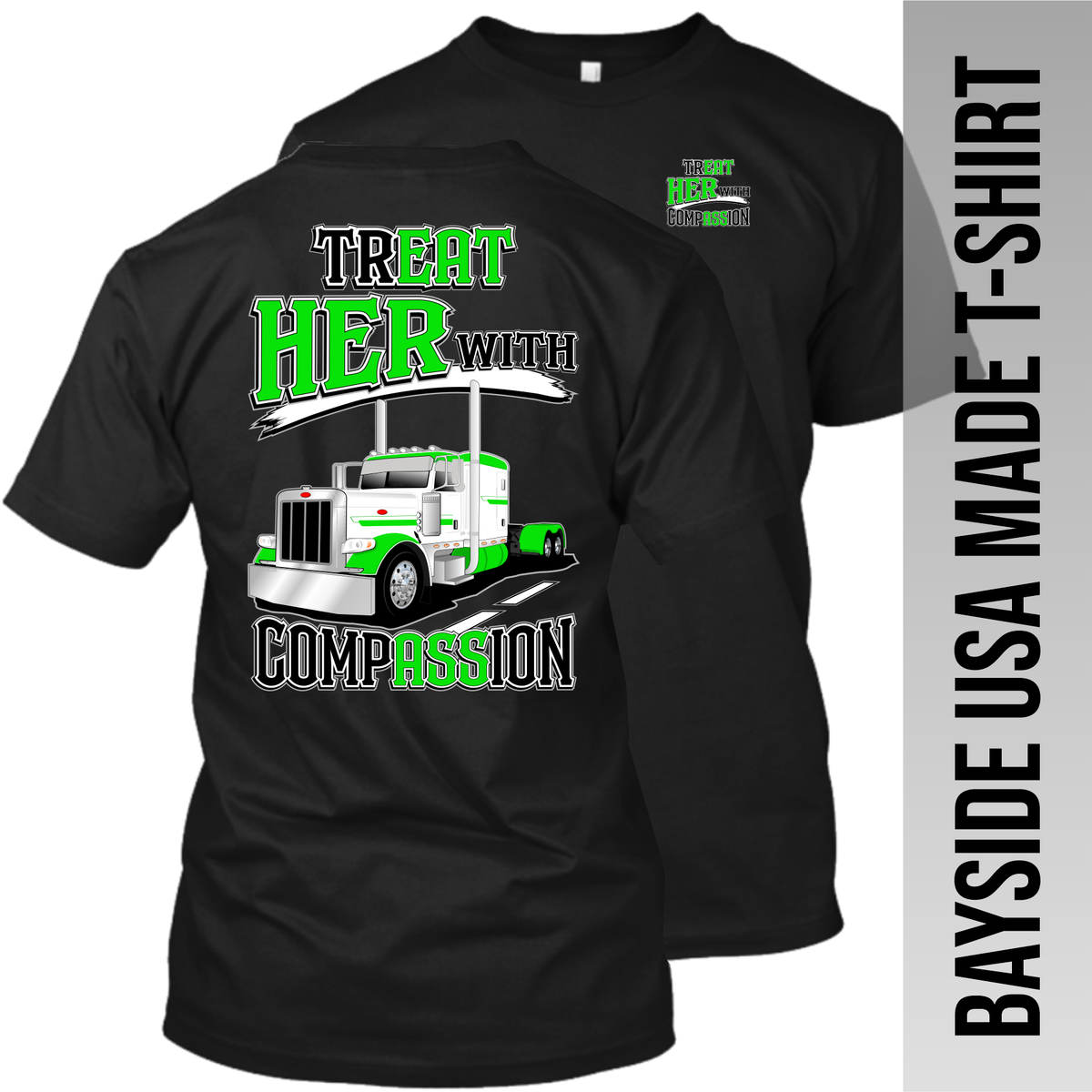 Treat Her with Compassion Peterbilt - Made in the USA Apparel