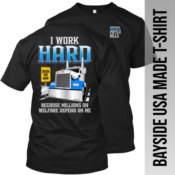 I Work Hard Because Millions on Welfare - Kenworth W900 - Made in the USA Apparel