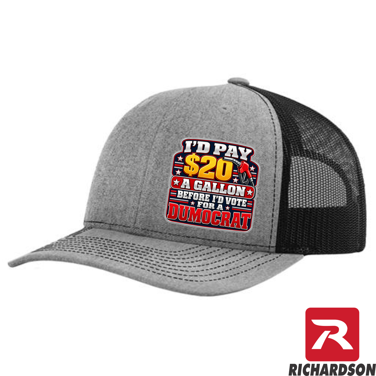 I'd Pay $20 A Gallon Before I'd Vote for a Dumocrat - Richardson 112 Hat - Free Shipping