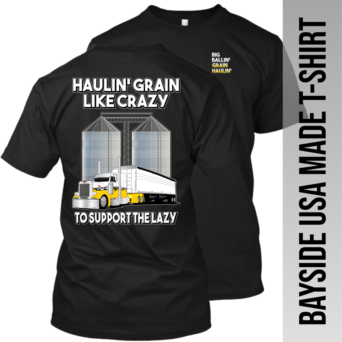 Haulin' Grain Like Crazy to Support the Lazy - Peterbilt - Grain Hauler - Made in the USA Apparel