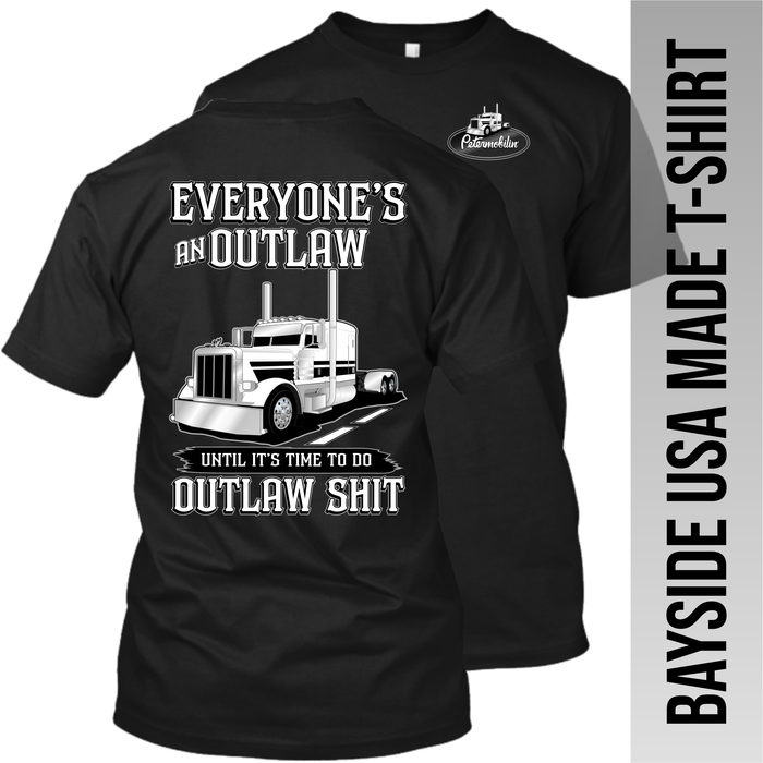 Everyone's An Outlaw -  Peterbilt - Made in the USA Apparel