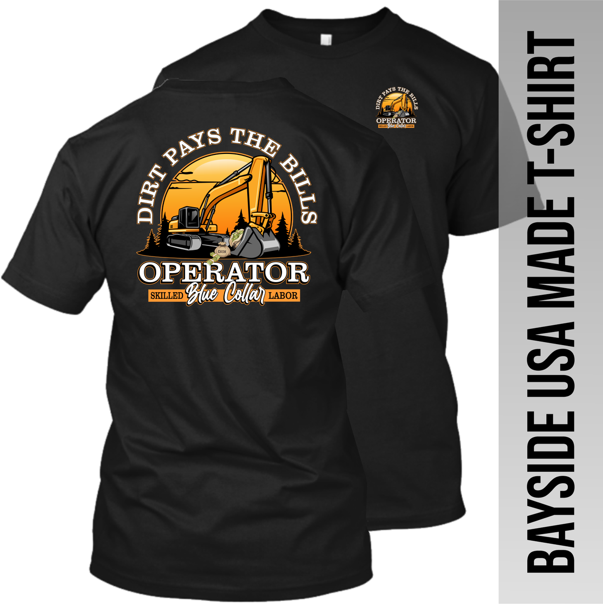 Excavator - Dirt Pays the Bills - Operator - Made in the USA Apparel