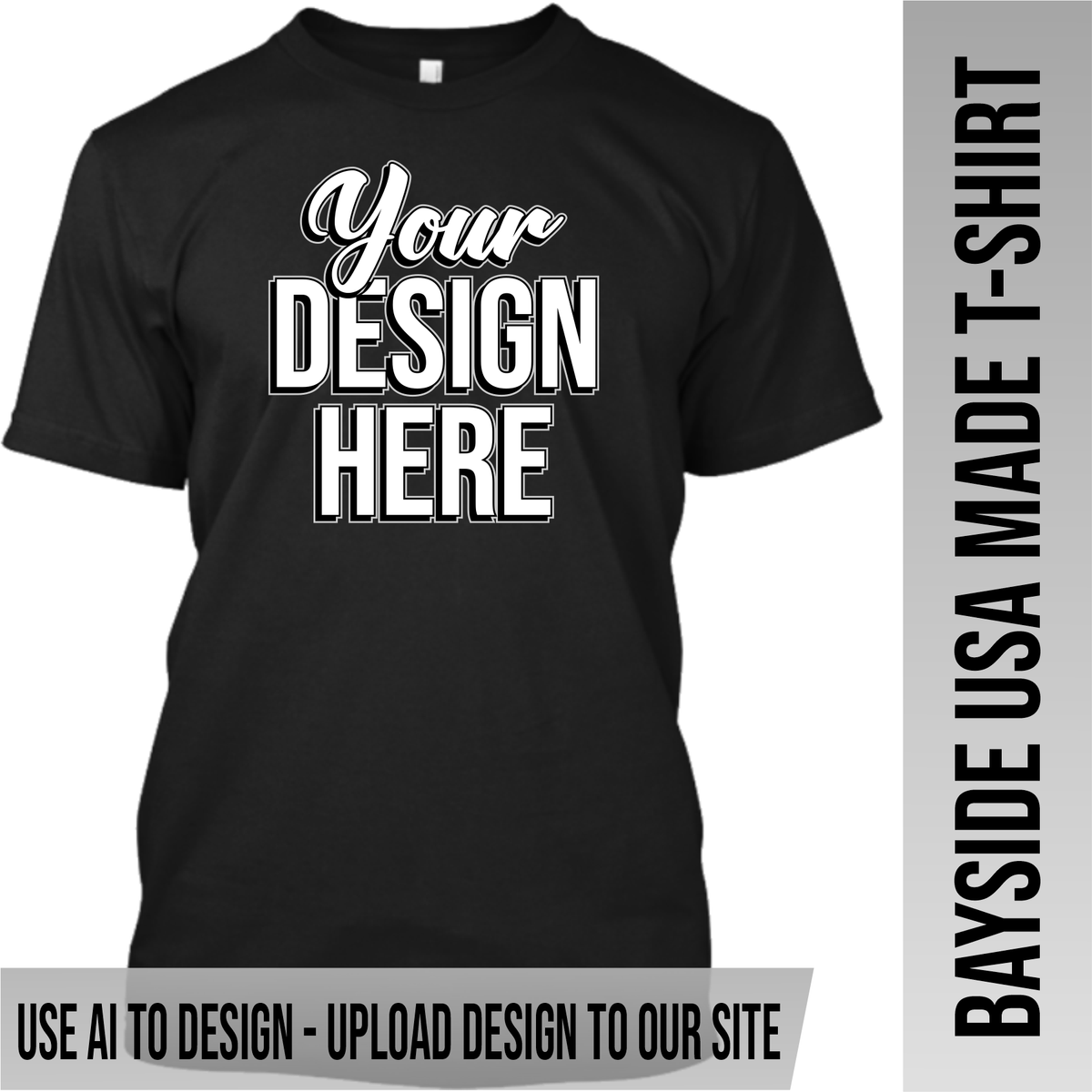Your Text or Design Here - Front Only - Bayside Made in the USA Apparel