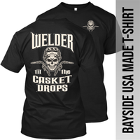Welder til the Casket Drops - Made in the USA Apparel