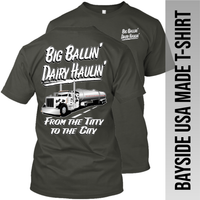 Big Ballin' Dairy Haulin' from the Titty to the City - Peterbilt - Made in the USA Apparel