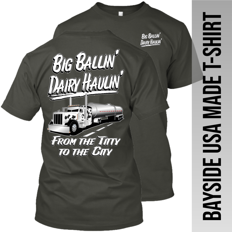 Big Ballin' Dairy Haulin' from the Titty to the City - Peterbilt - Made in the USA Apparel