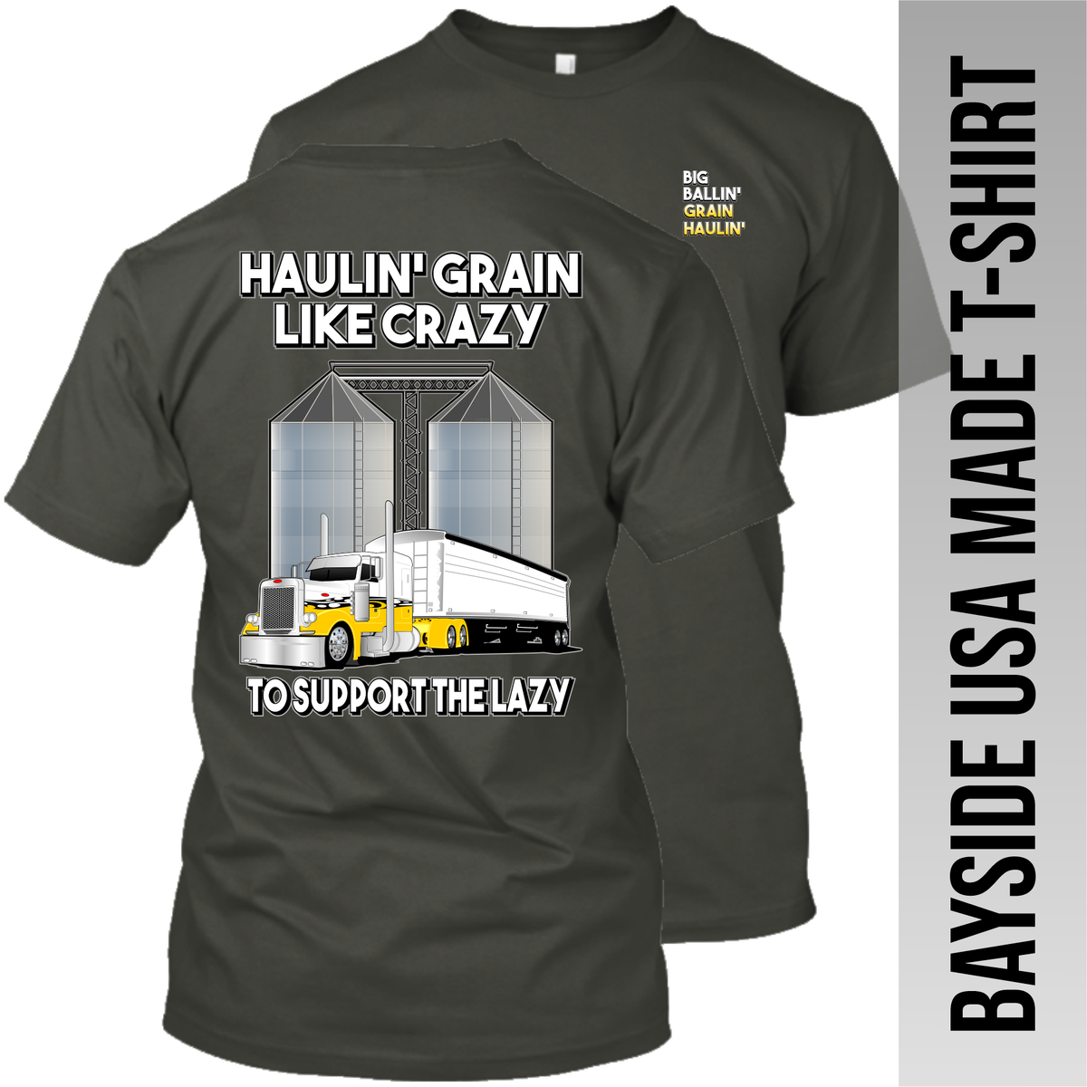 Haulin' Grain Like Crazy to Support the Lazy - Peterbilt - Grain Hauler - Made in the USA Apparel