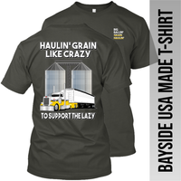 Haulin' Grain Like Crazy to Support the Lazy - Peterbilt - Grain Hauler - Made in the USA Apparel