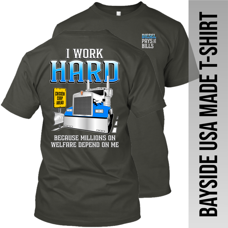 I Work Hard Because Millions on Welfare - Kenworth W900 - Made in the USA Apparel