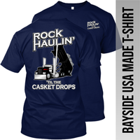 Rock Haulin' til the Casket Drops - Hot Rod End Dump - Made in the USA Apparel