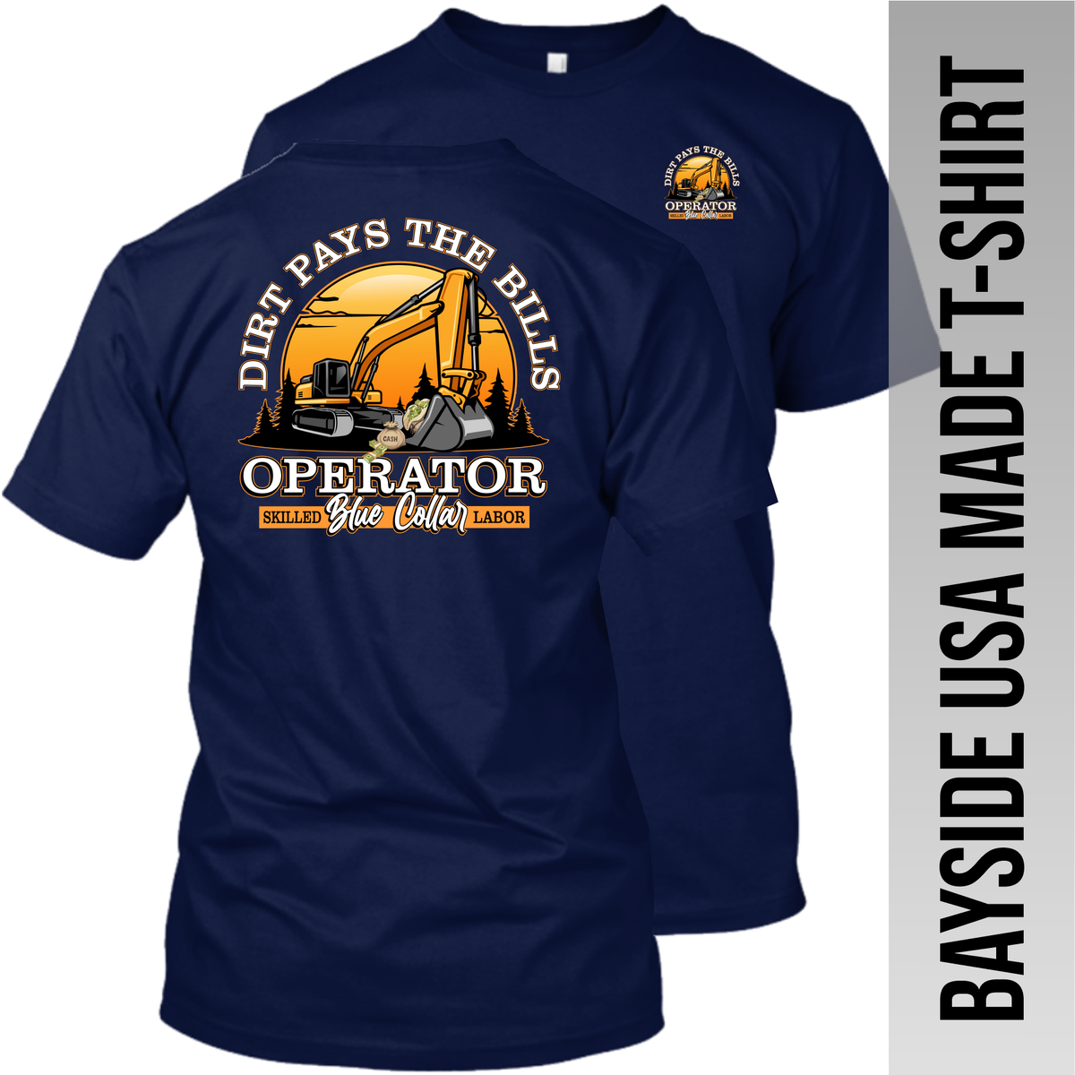 Excavator - Dirt Pays the Bills - Operator - Made in the USA Apparel