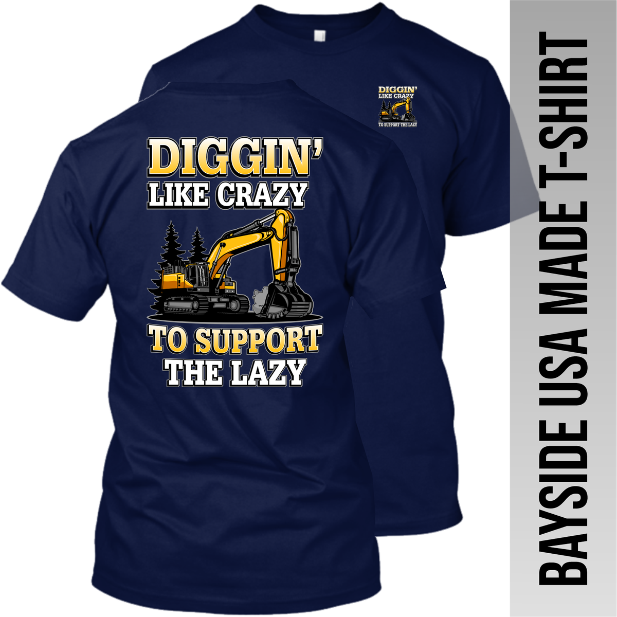 Excavatior - Diggin' Like Crazy - Excavator - Made in the USA Apparel