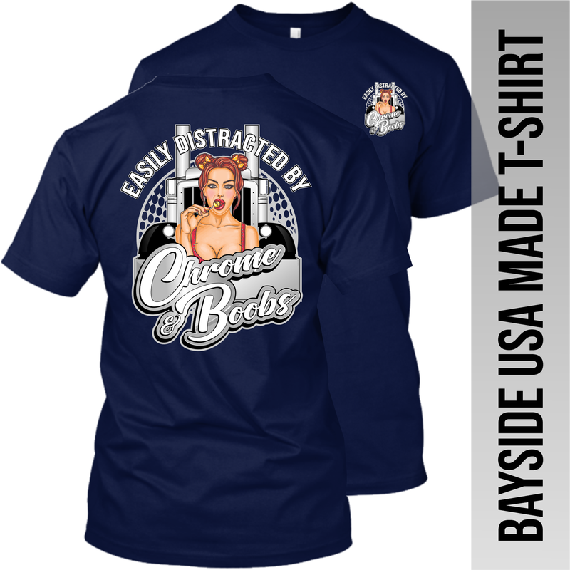 Easily Distracted by Chrome and Boobs - Peterbilt - Made in the USA Apparel