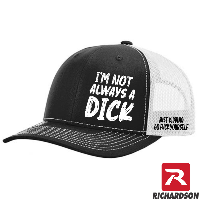 I'm Not Always a Dick - RICHARDSON 112 Hat - Free Shipping