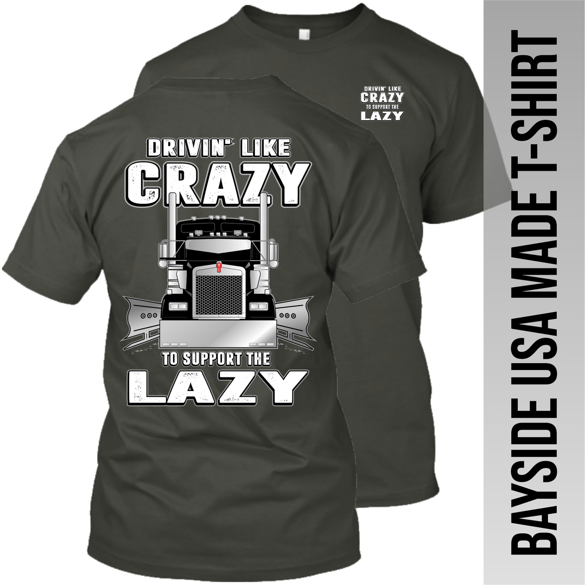 Drivin Like Crazy to Support the Lazy - Kenworth - Made in the USA Apparel