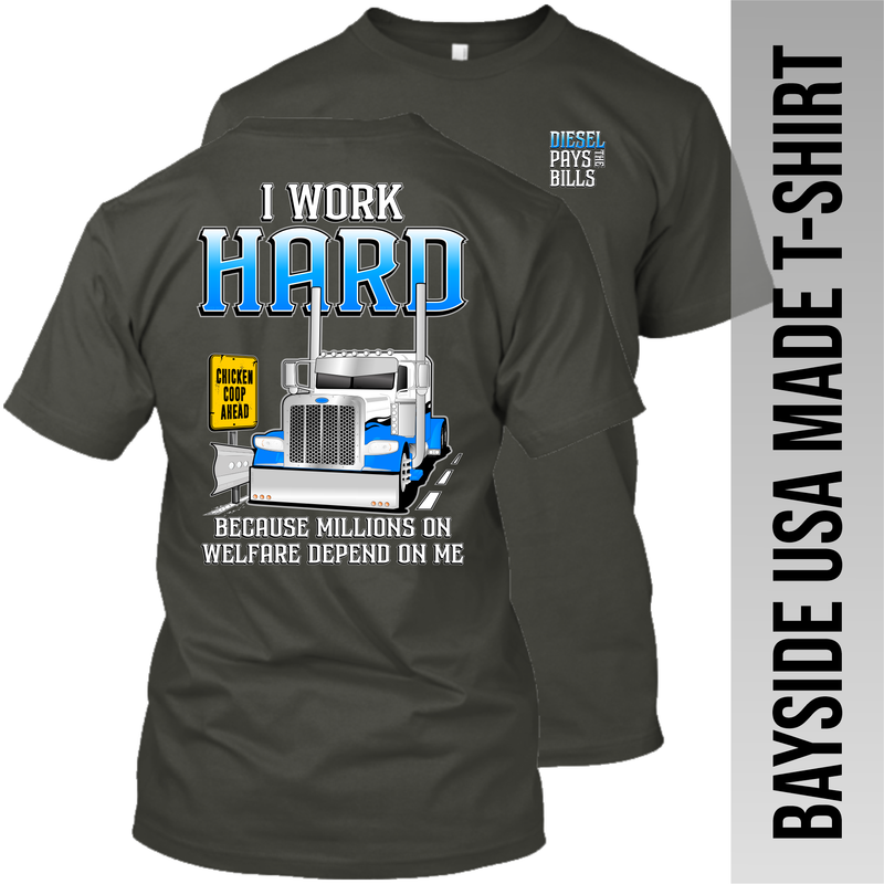 I Work Hard Because People on Welfare - Peterbilt - Made in the USA Apparel