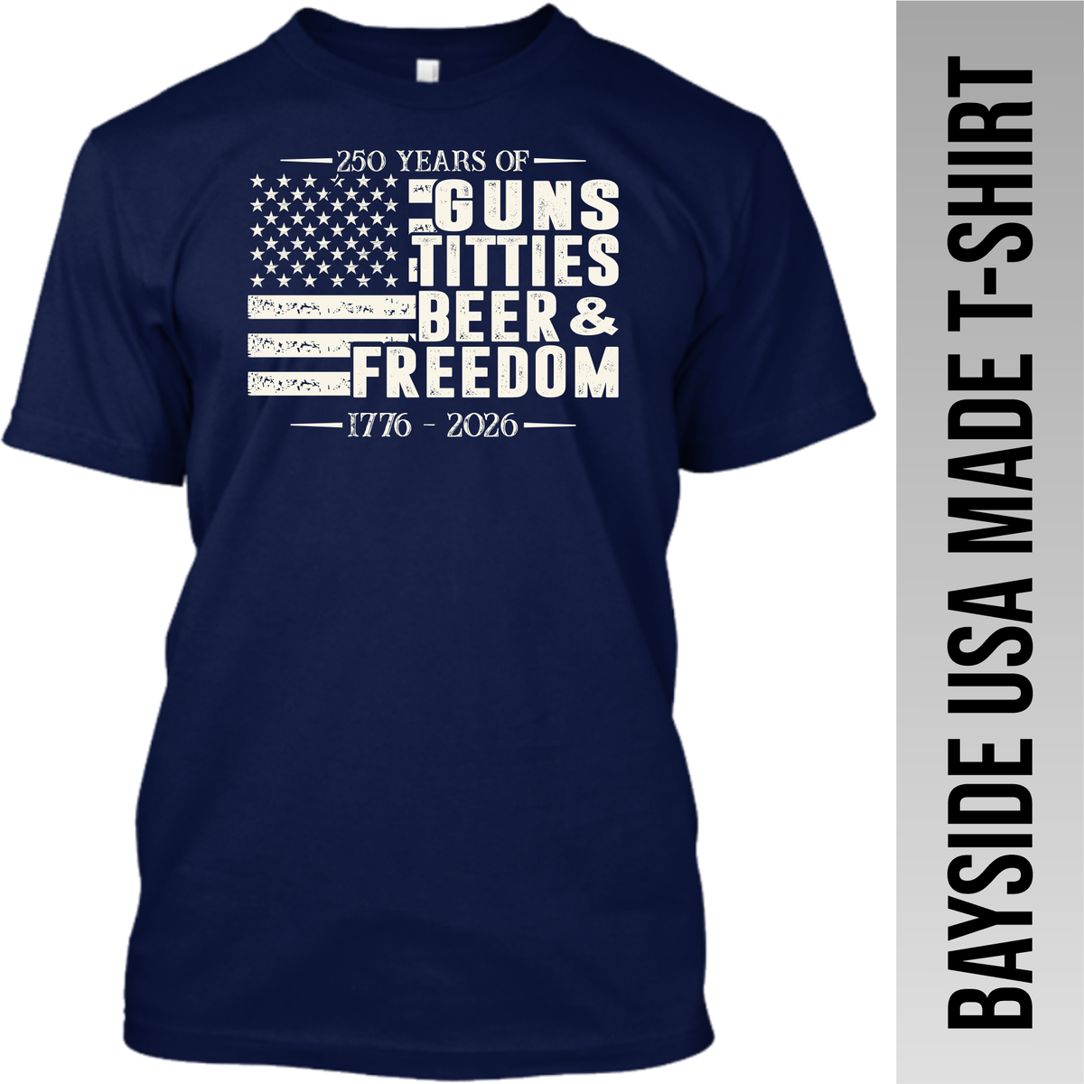 Guns, Titties, Beer & Freedom - 250 Years America - Free Shipping