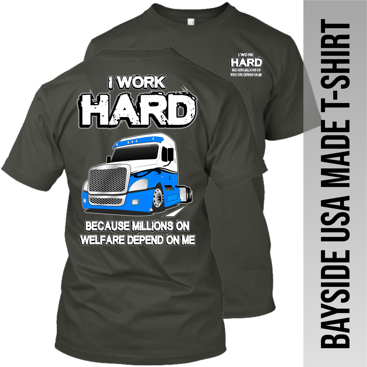I Work Hard Because Millions on Welfare - Freightliner Cascadia - Made in the USA Apparel